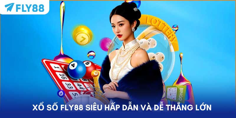 Xổ số FLY88 siêu hấp dẫn và dễ thắng lớn